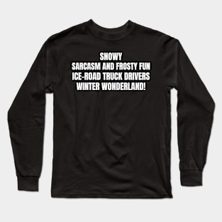 Ice Road Truck Drivers' Winter Wonderland! Long Sleeve T-Shirt